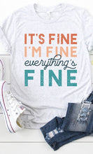 Load image into Gallery viewer, Its Fine Im Fine Everythings Fine Graphic Tee