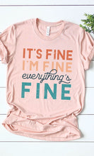 Load image into Gallery viewer, Its Fine Im Fine Everythings Fine Graphic Tee